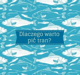 Dlaczego warto pić tran?