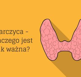 Tarczyca - dlaczego jest tak ważna?